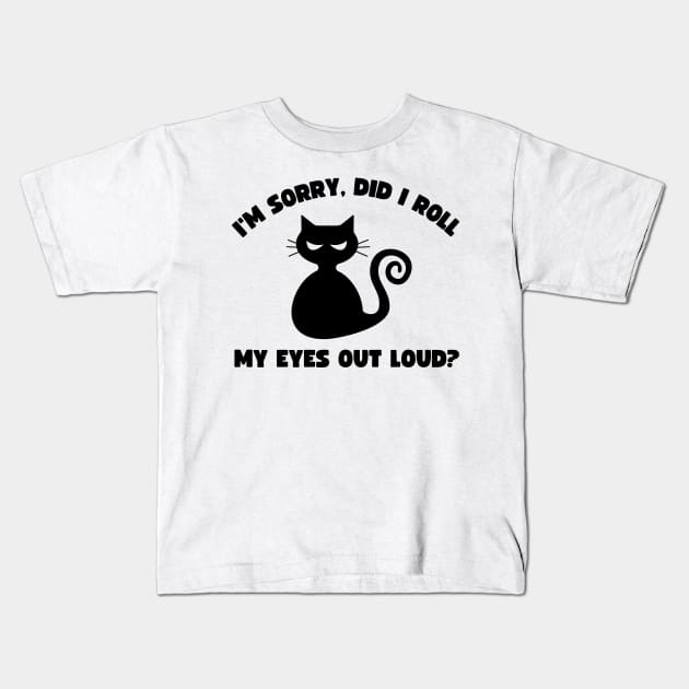 Cat Kitten Did I Roll My Eyes Out Loud Funny Kids T-Shirt by Tony_sharo